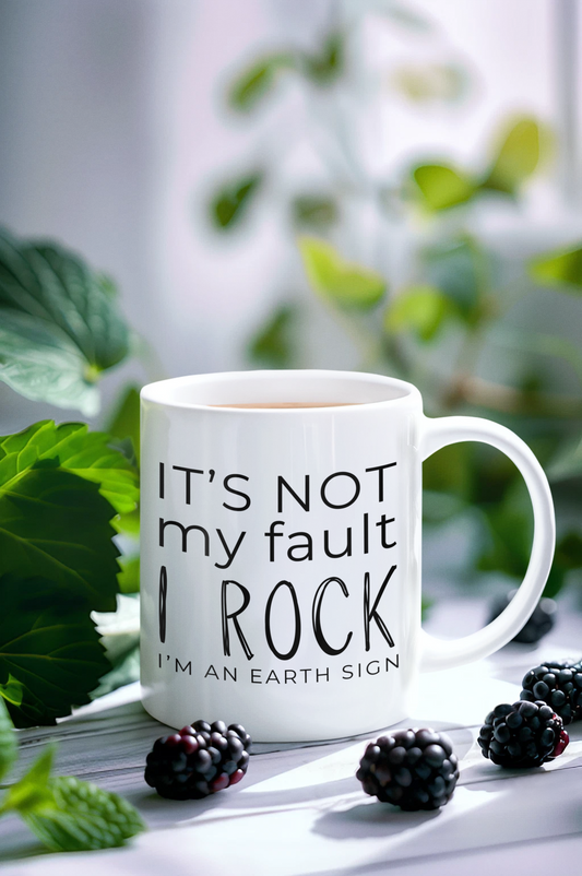 It's Not My Fault I Rock - I'm An Earth Sign; glossy white zodiac mug