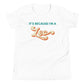 It's Because I'm a Leo - Youth Tee